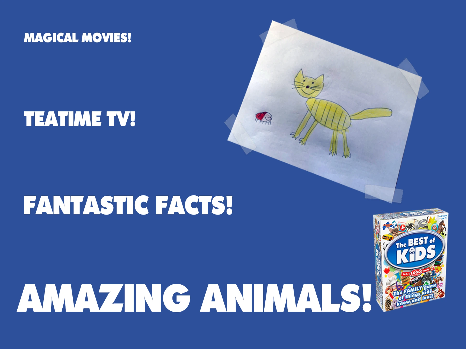 Magical movies! Teatime TV! Fantastic facts! Amazing animals!